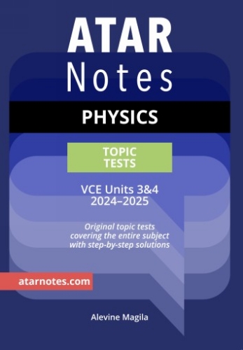 ATAR Notes Topic Tests: VCE Physics 3&4 (2024-2025)